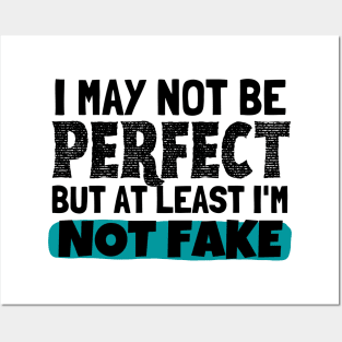 I May Not Be Perfect But At Least I'm Not Fake Posters and Art